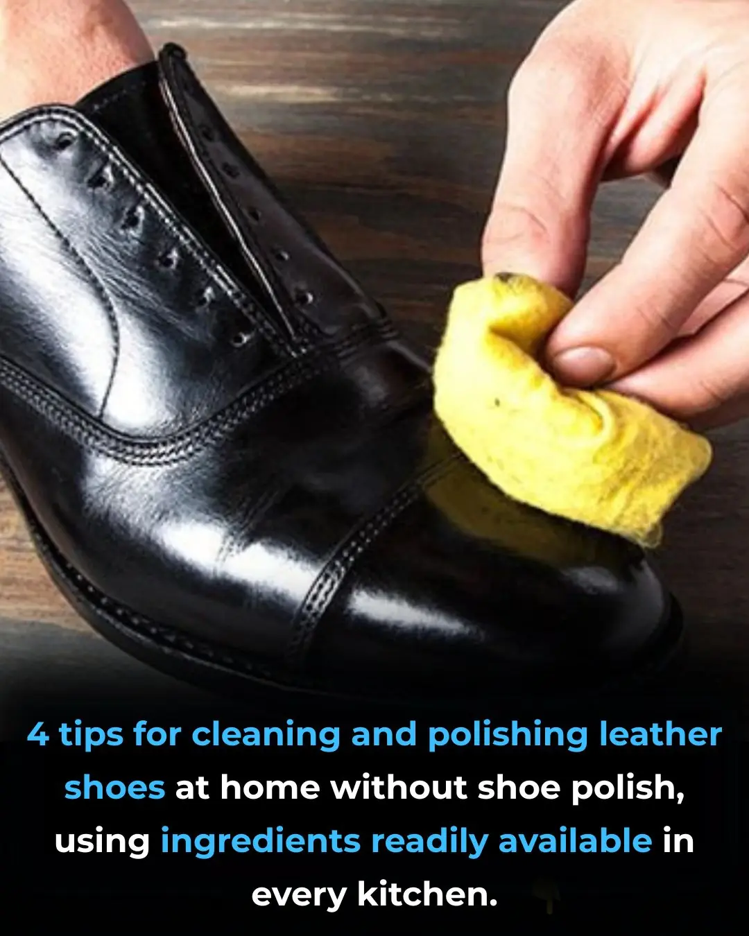 4 tips for cleaning and polishing leather shoes at home without shoe polish, using ingredients readily available in every kitchen.