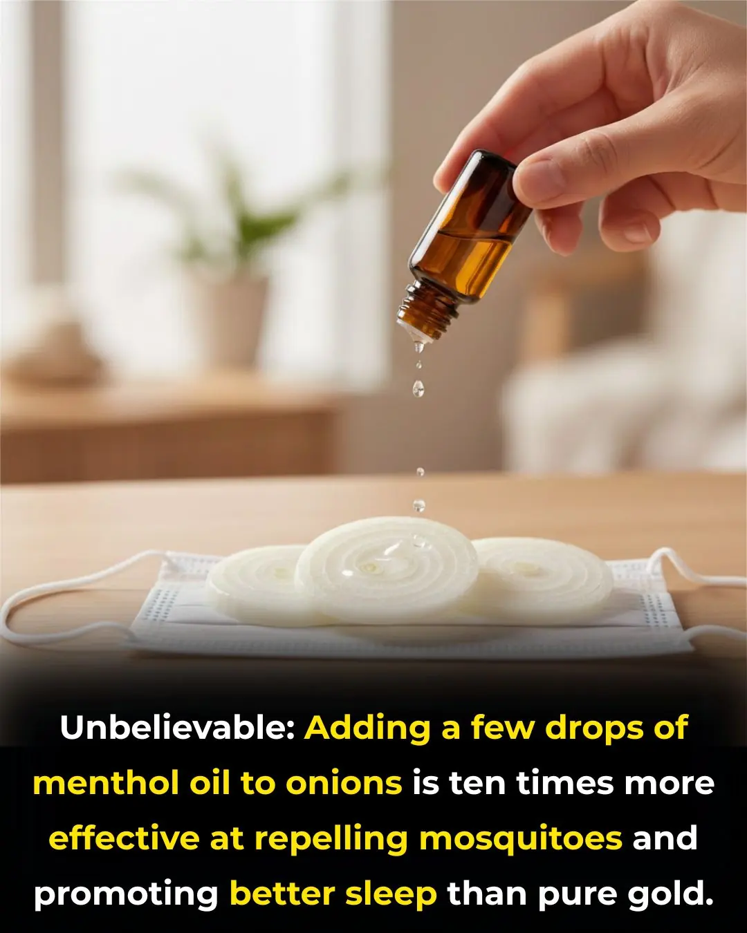 Unbelievable: Adding a few drops of menthol oil to onions is ten times more effective at repelling mosquitoes and promoting better sleep than pure gold