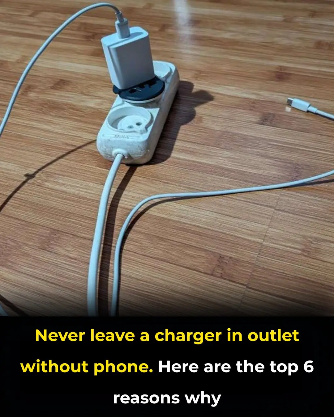 Never leave a charger in outlet without phone. Here are the top 6 reasons why