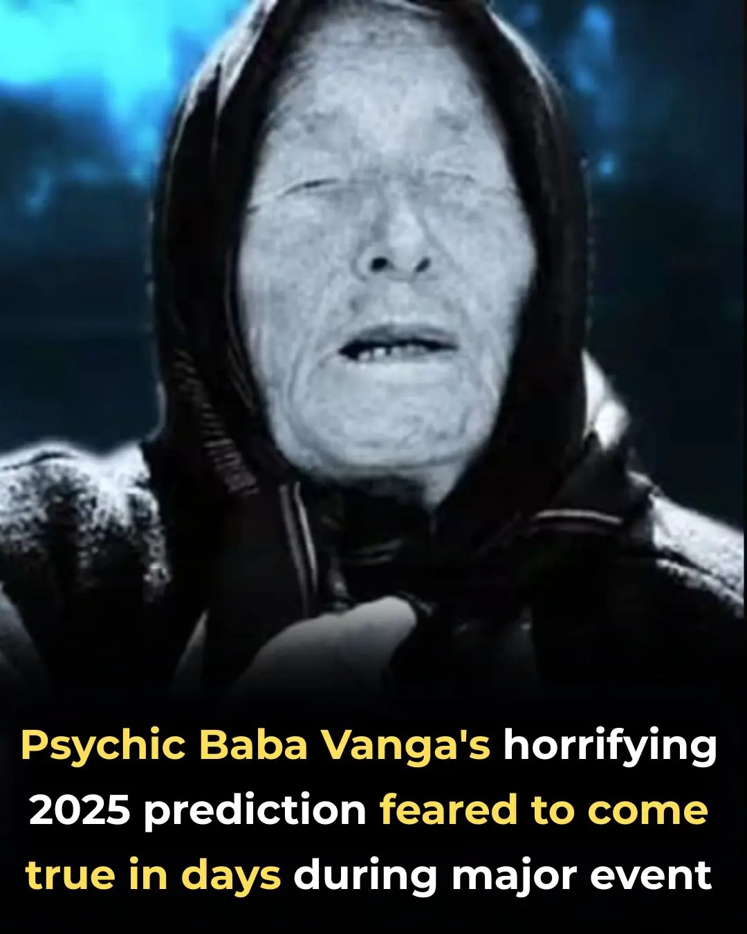 Psychic Baba Vanga's horrifying 2025 prediction feared to come true in days during major event