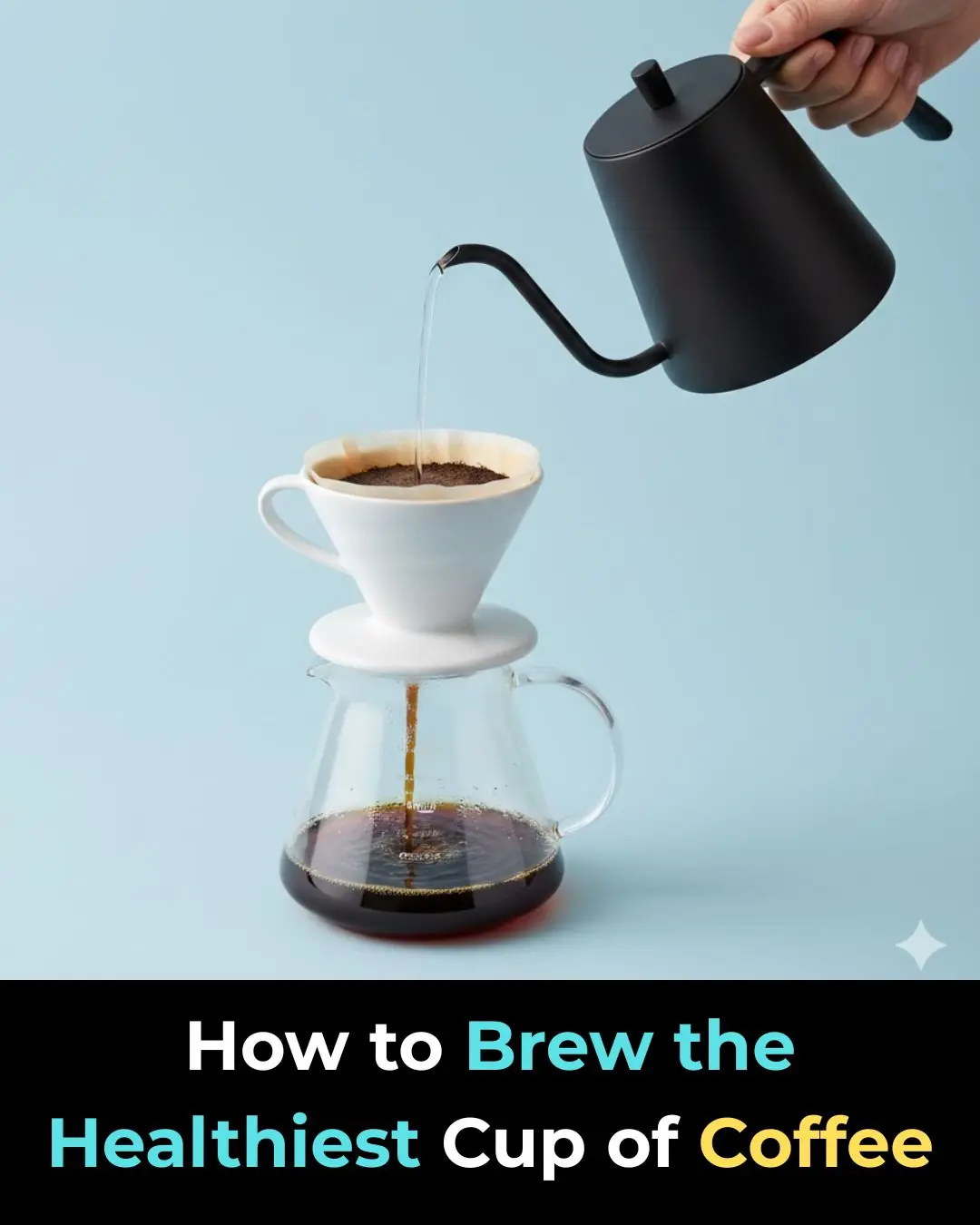 How to Brew the Healthiest Cup of Coffee