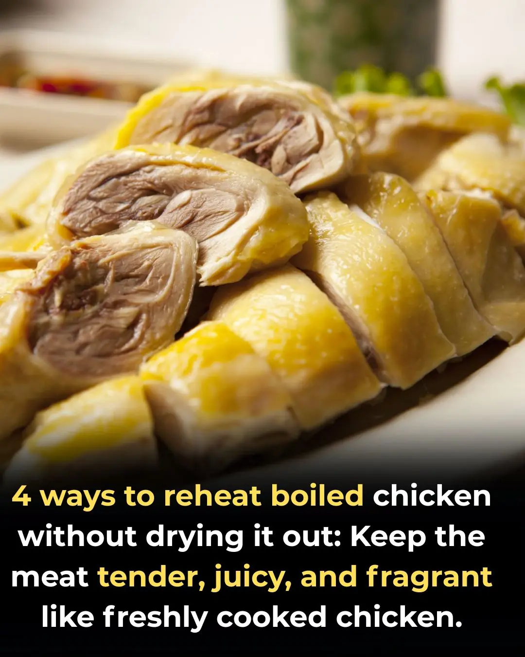 4 ways to reheat boiled chicken without drying it out: Keeps the meat soft, sweet, and fragrant like newly cooked
