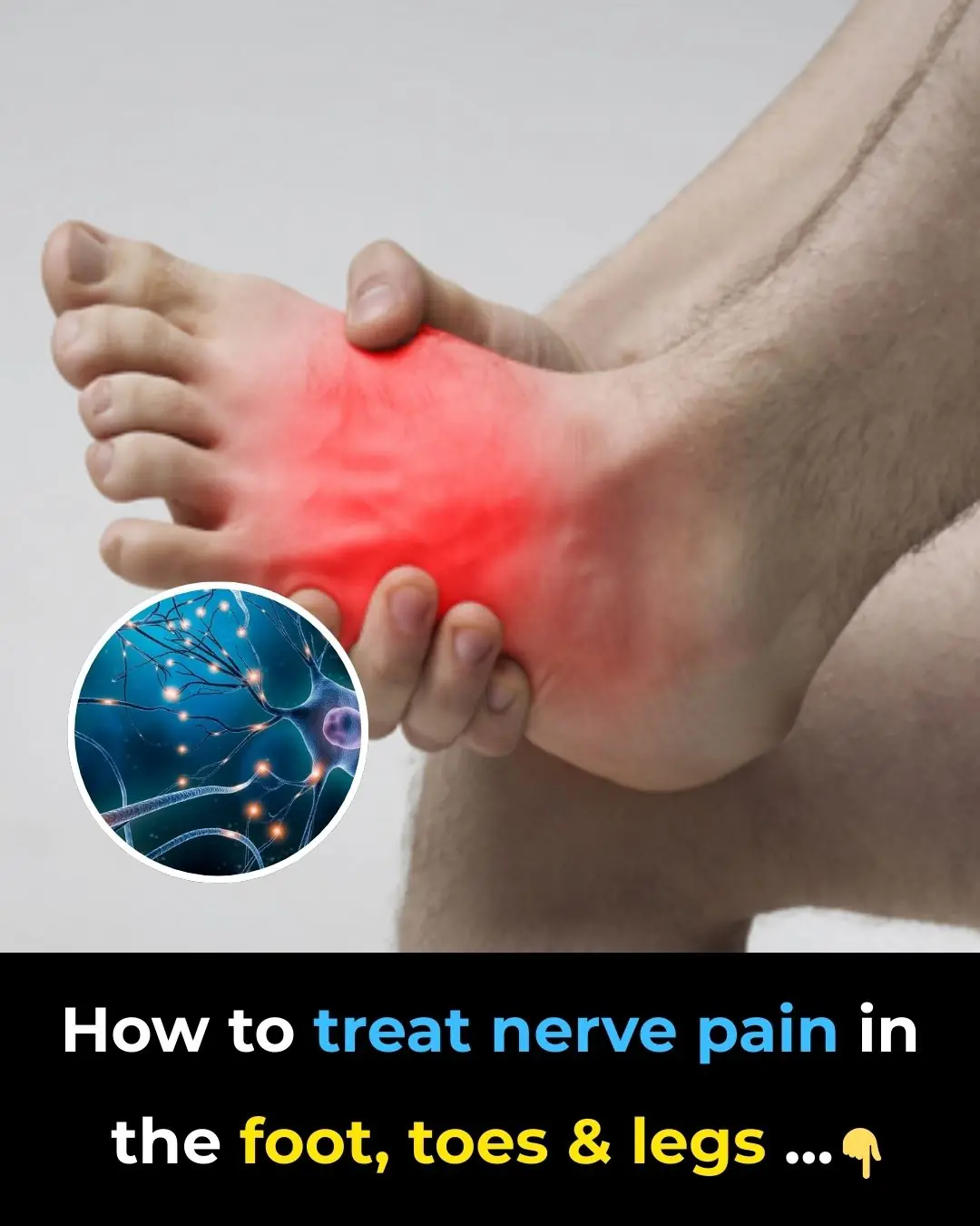 How to treat nerve pain in the foot, toes & legs
