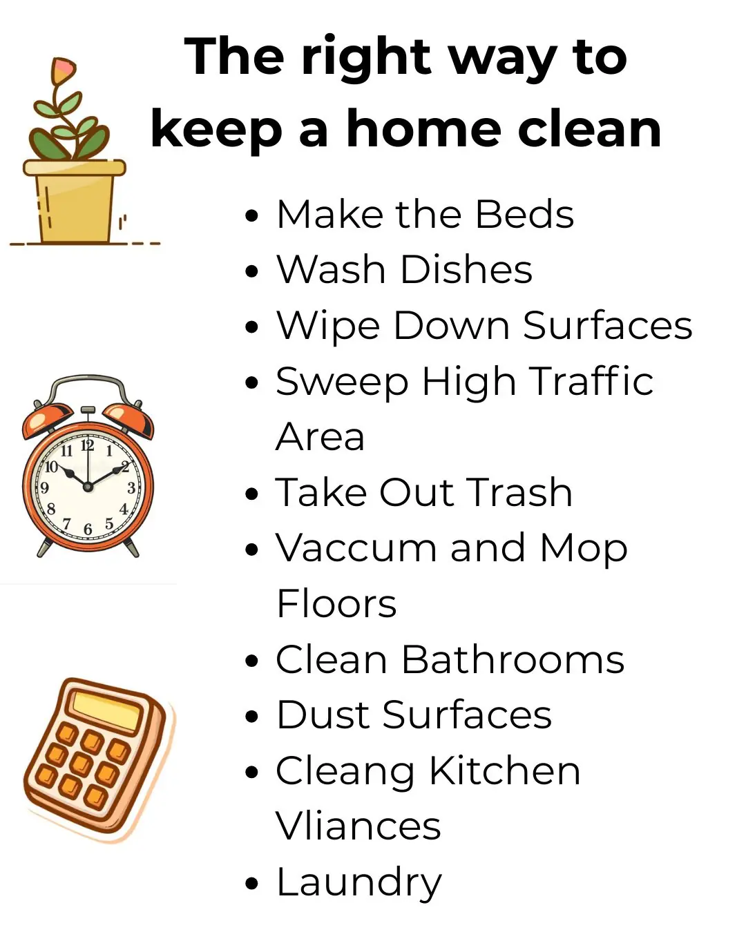 Your method isn't quite right. Here's the correct way to maintain a clean home.
