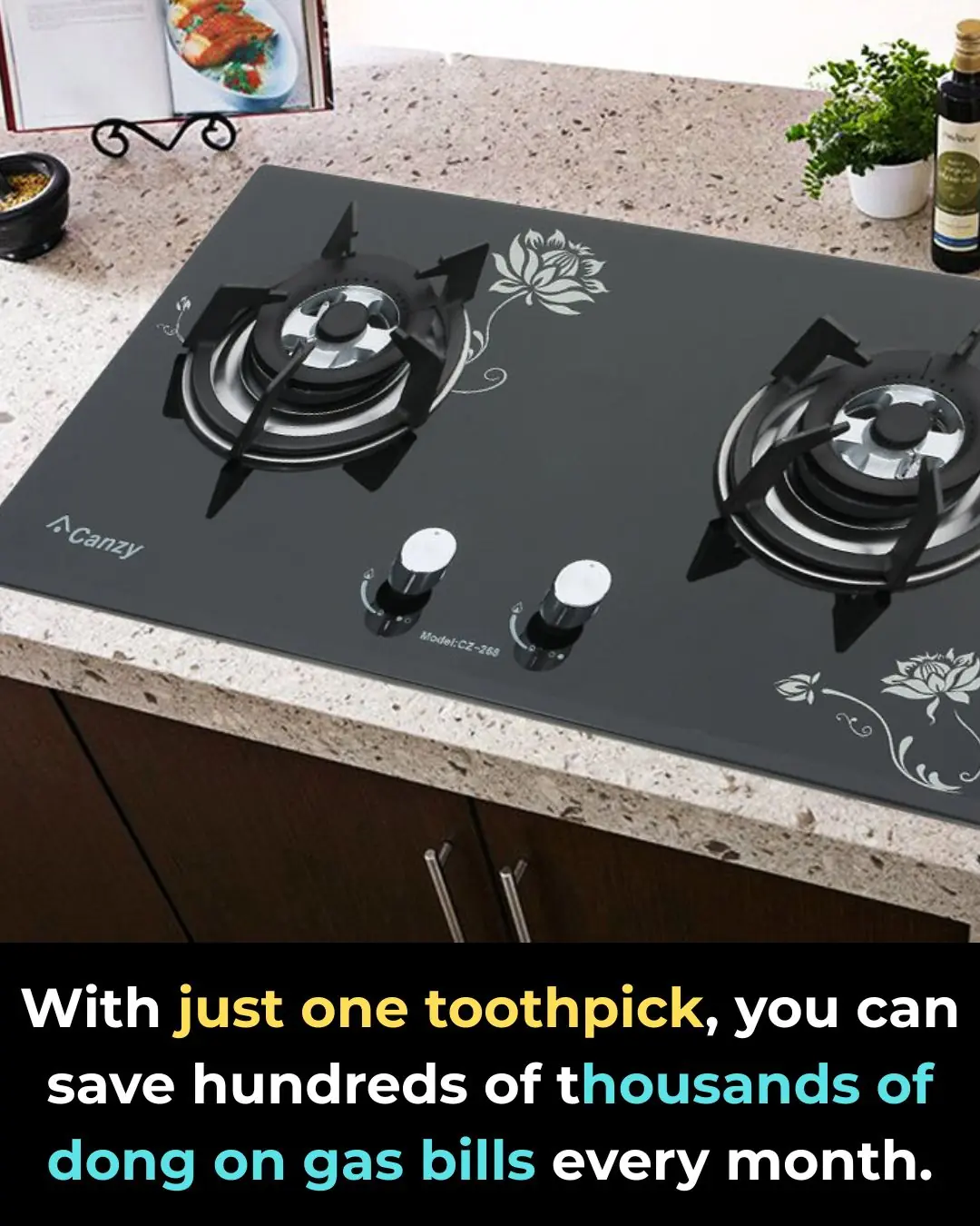 With just one toothpick, you can save hundreds of thousands of dong on gas bills every month.