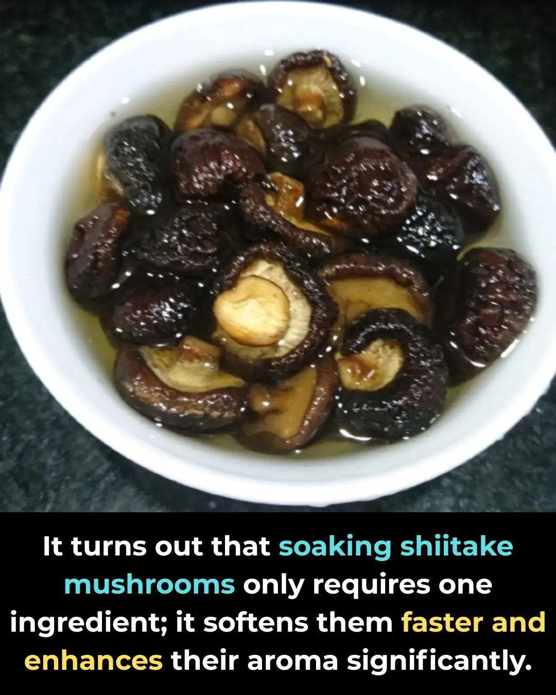It turns out that soaking shiitake mushrooms only requires one ingredient; it softens them faster and enhances their aroma significantly.