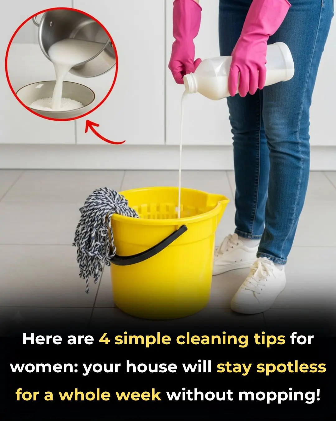 Here are 4 simple cleaning tips for women: your house will stay spotless for a whole week without mopping!