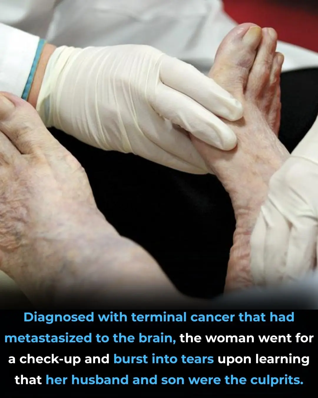 Diagnosed with terminal cancer that had metastasized to the brain, the woman went for a check-up and burst into tears upon learning that her husband and son were the culprits