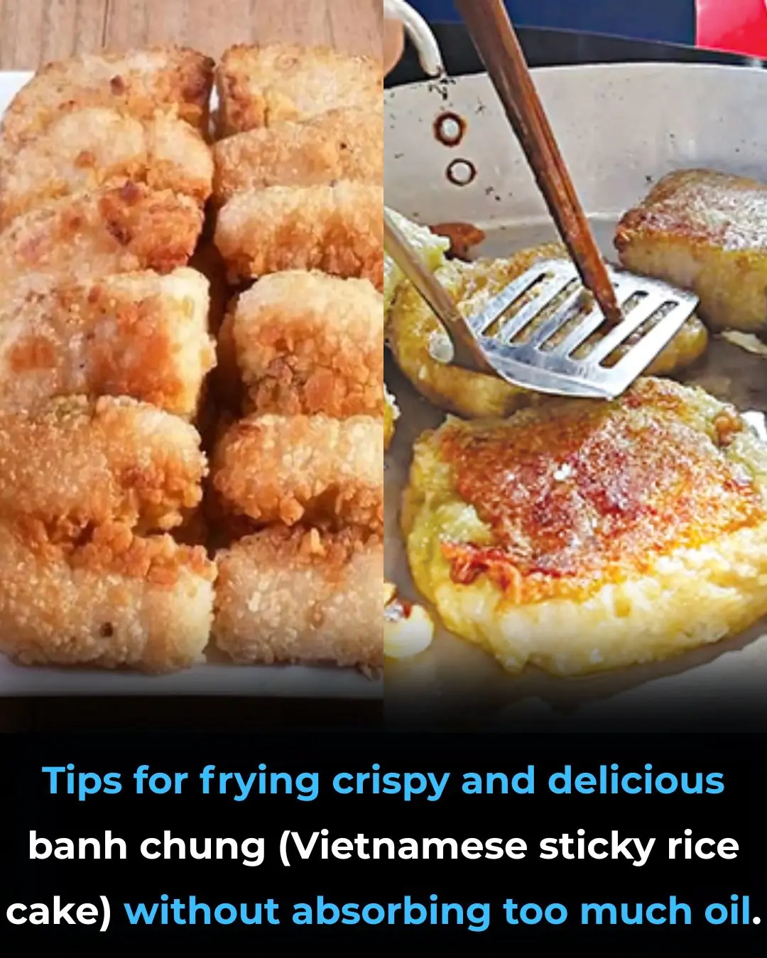 Tips for frying crispy and delicious banh chung (Vietnamese sticky rice cake) without absorbing too much oil.