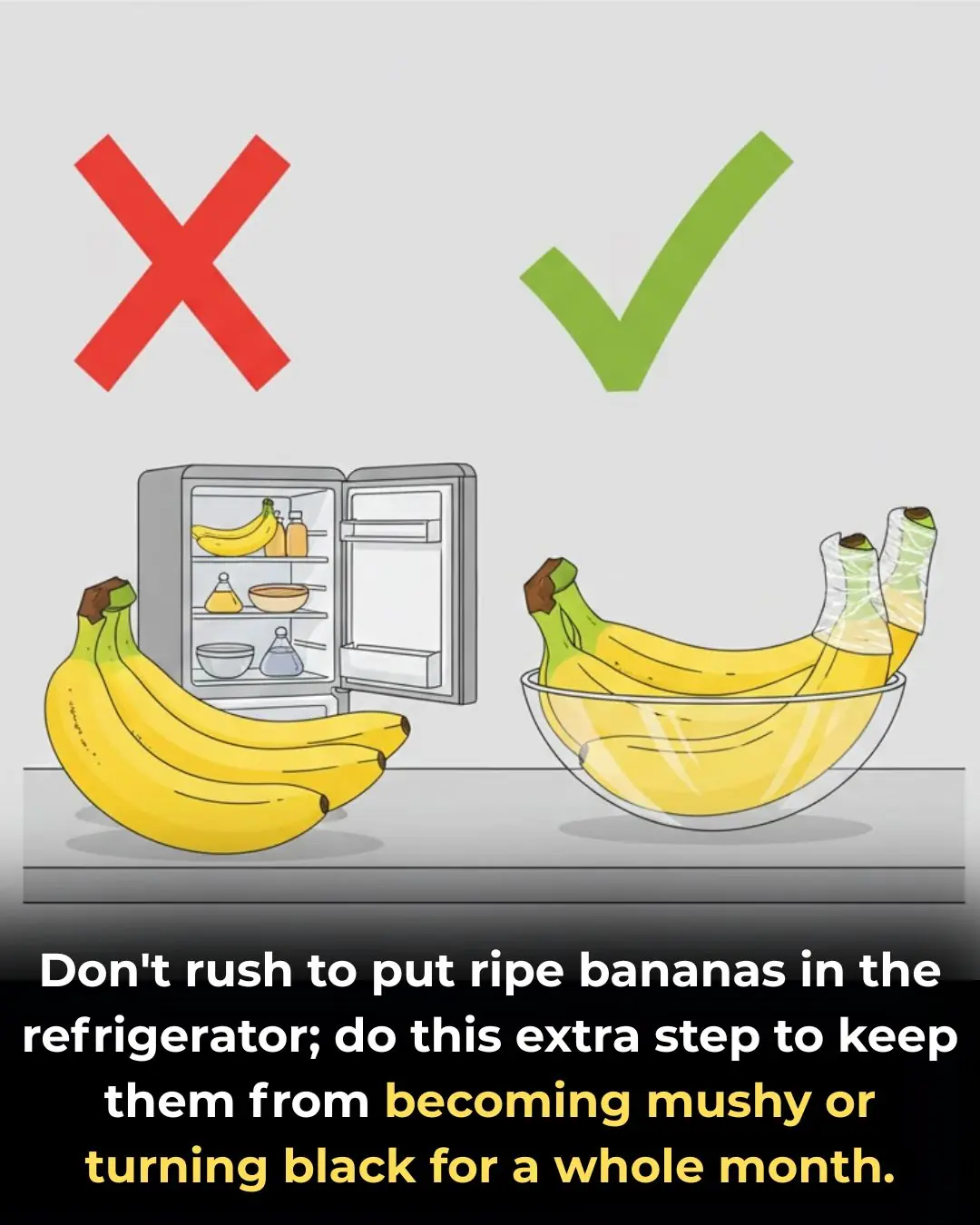 Don't rush to put ripe bananas in the refrigerator; do this extra step to keep them from becoming mushy or turning black for a whole month.