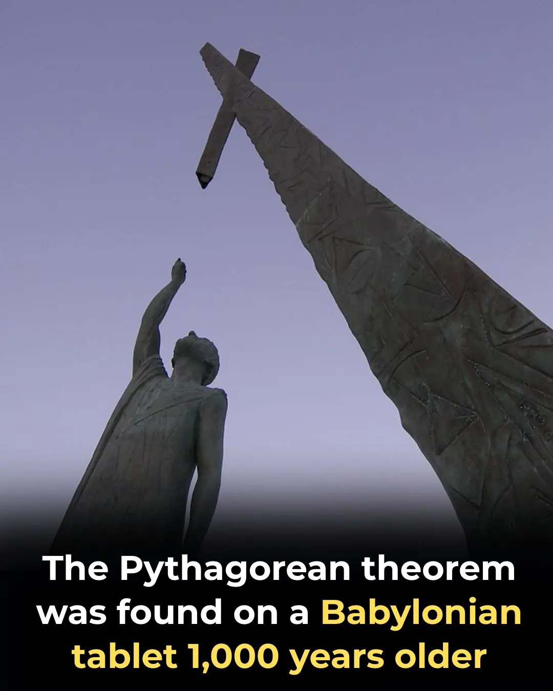 The Babylonians discovered the Pythagorean Theorem 1,000 years before Pythagoras