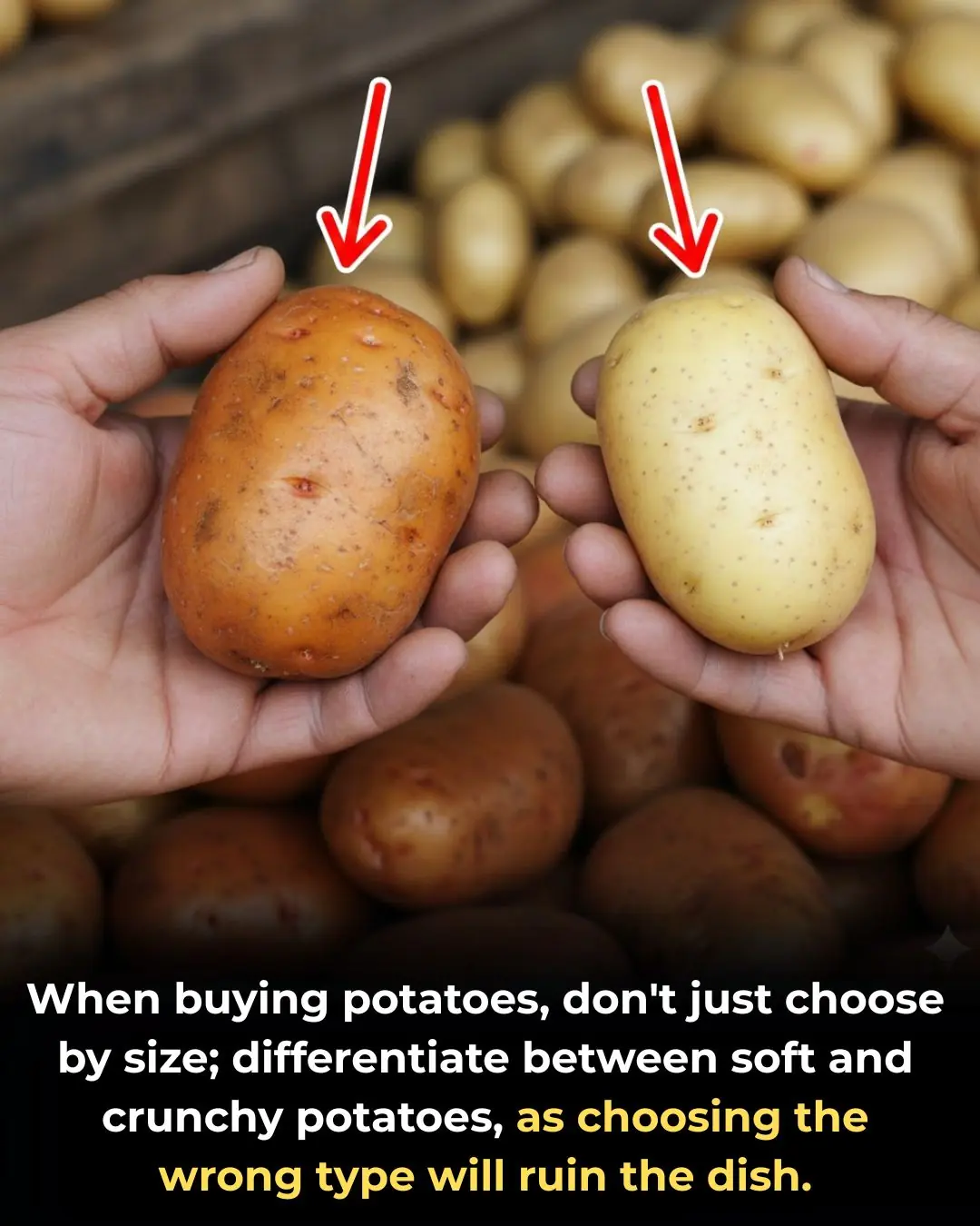 When buying potatoes, don't just choose by size; differentiate between soft and crunchy potatoes, as choosing the wrong type will ruin the dish.