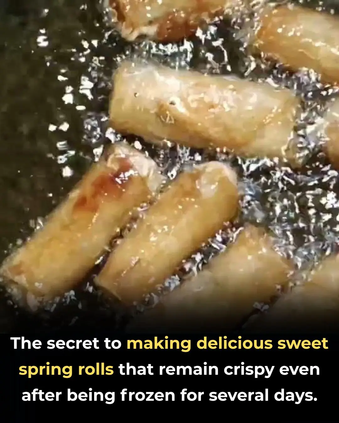 The secret to making delicious sweet spring rolls that remain crispy even after being frozen for several days.