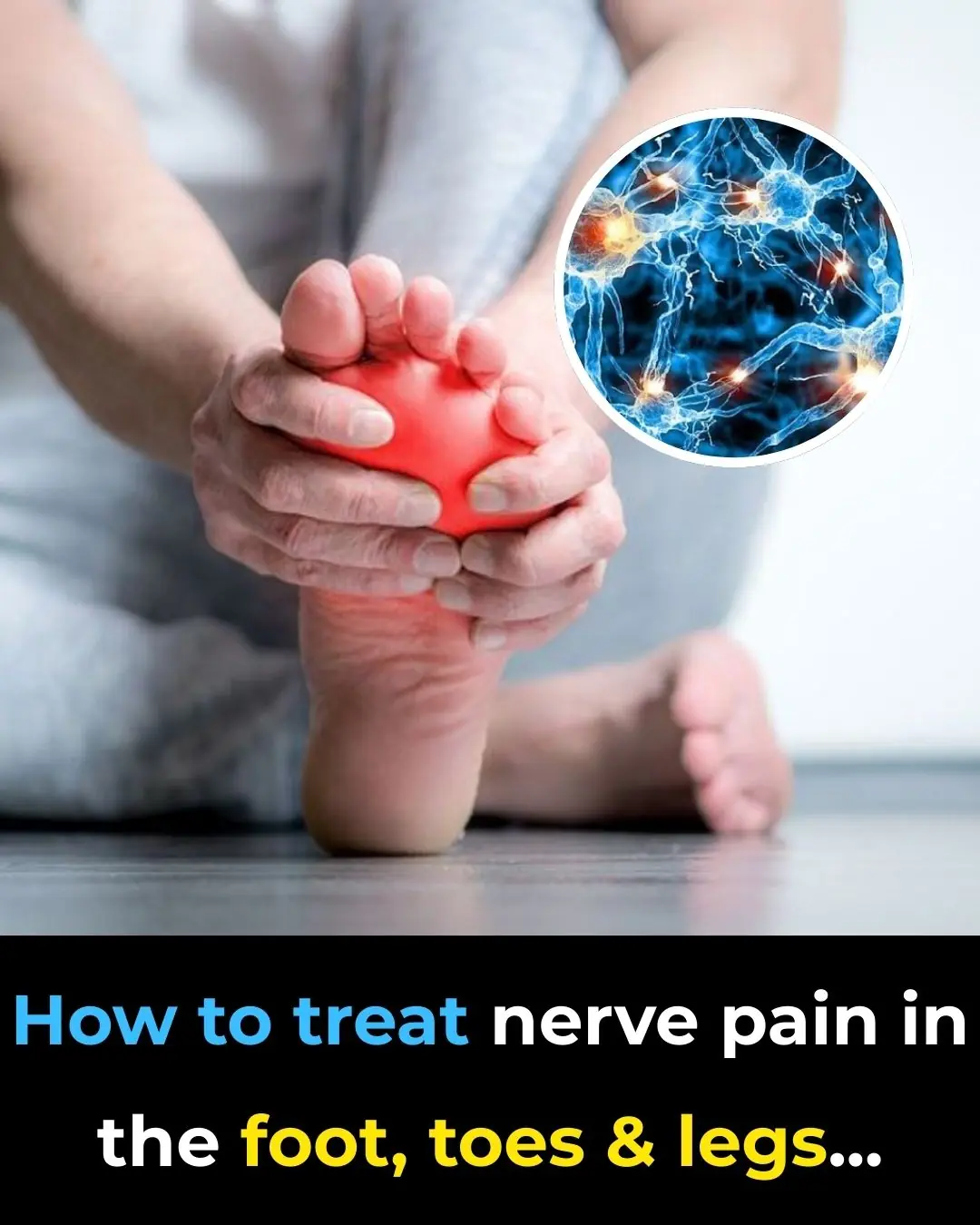 How to treat nerve pain in the foot, toes & legs