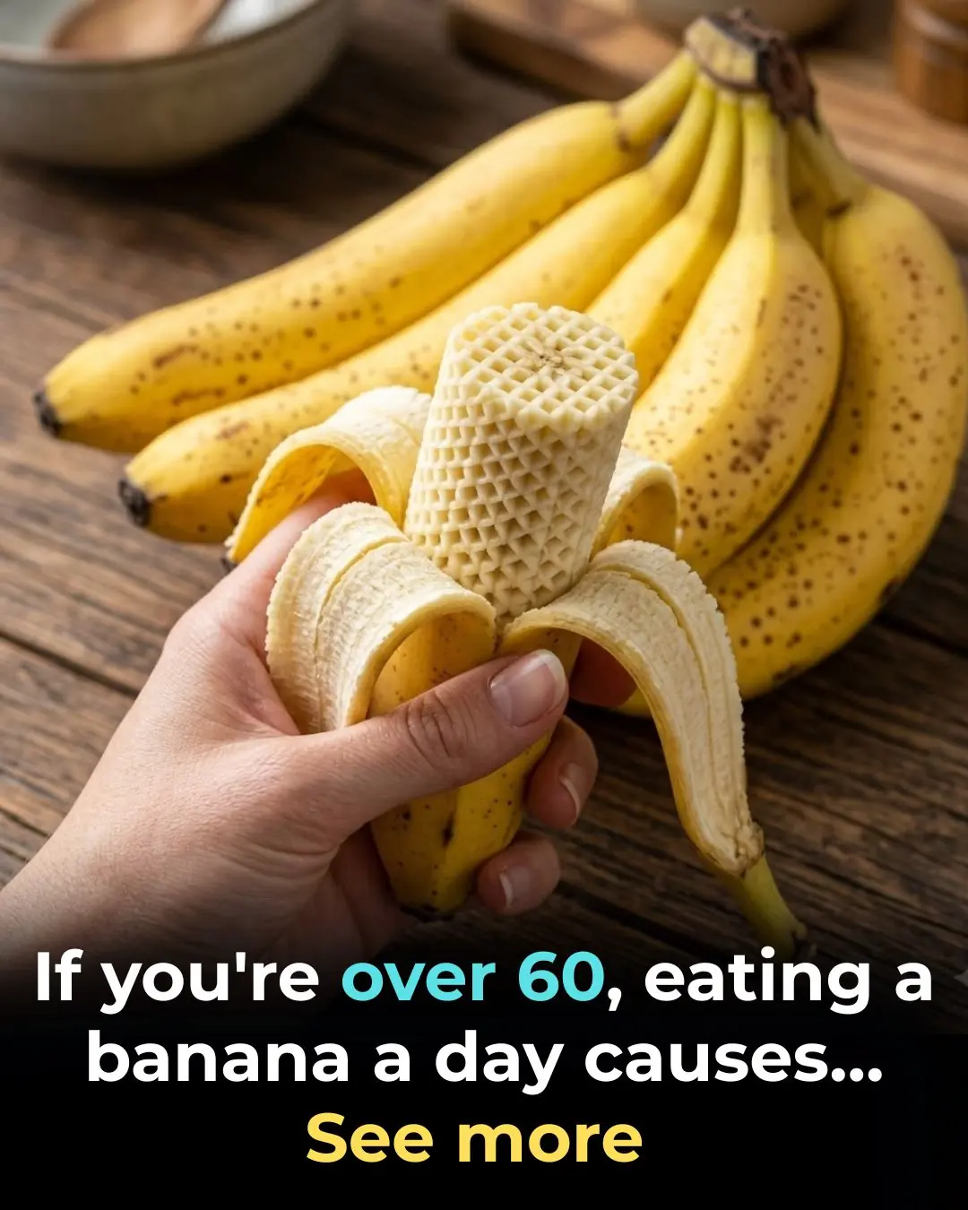 If you're over 60, eating a banana a day causes…