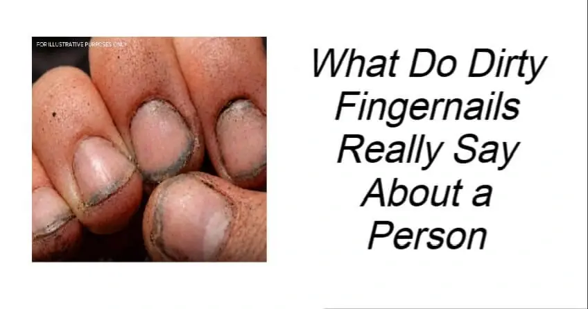 What Do Dirty Fingernails Really Say About a Person