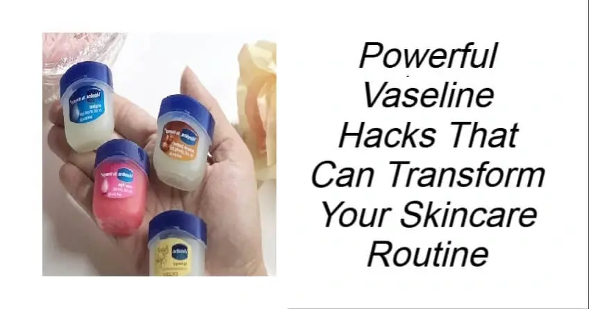 Powerful Vaseline Hacks