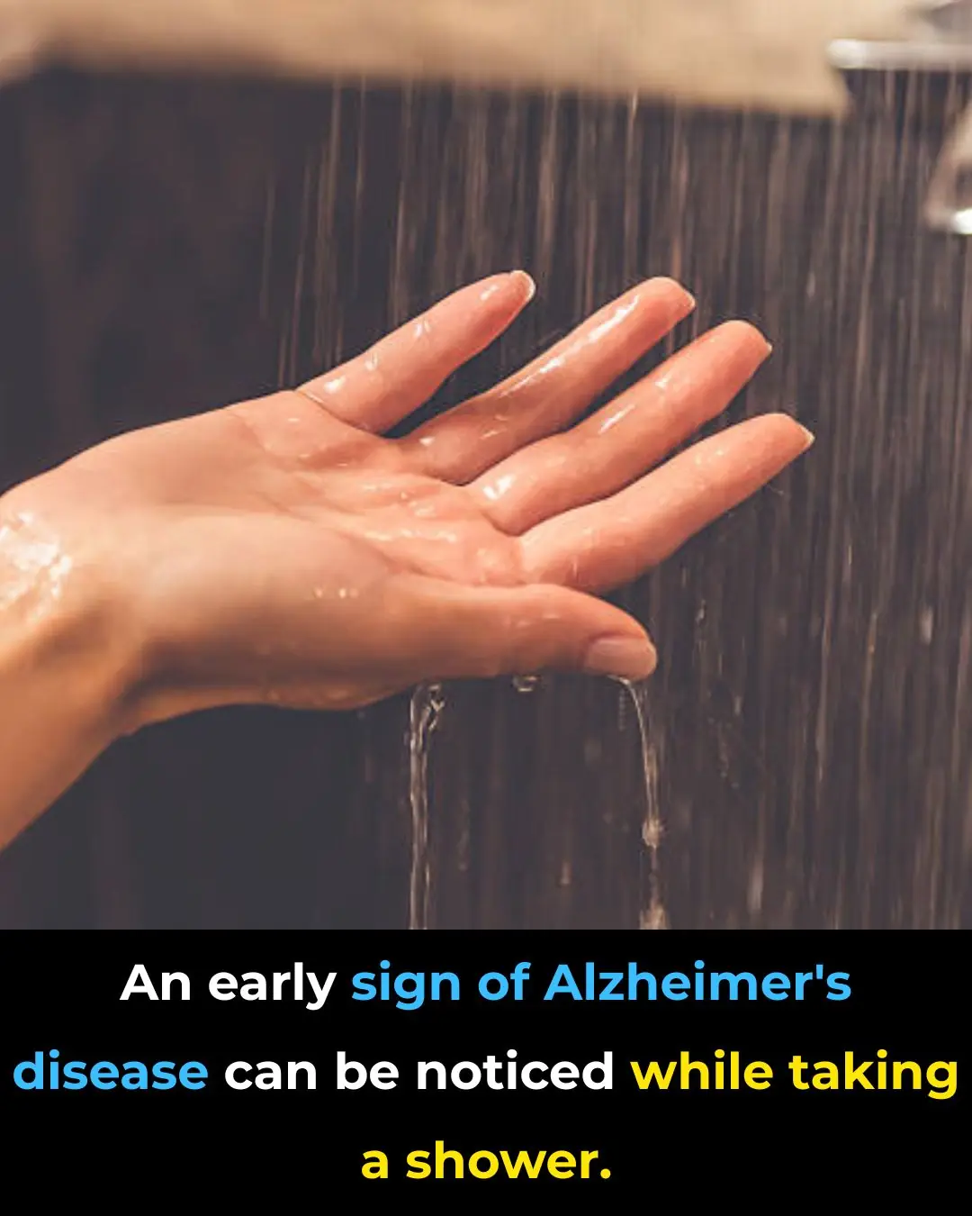Alzheimer's disease can be noticed while taking a shower.