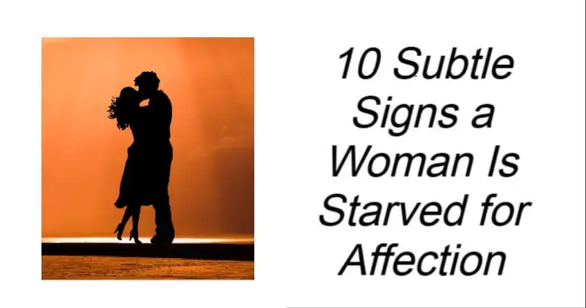 10 Subtle Signs a Woman Is Starved for Affection