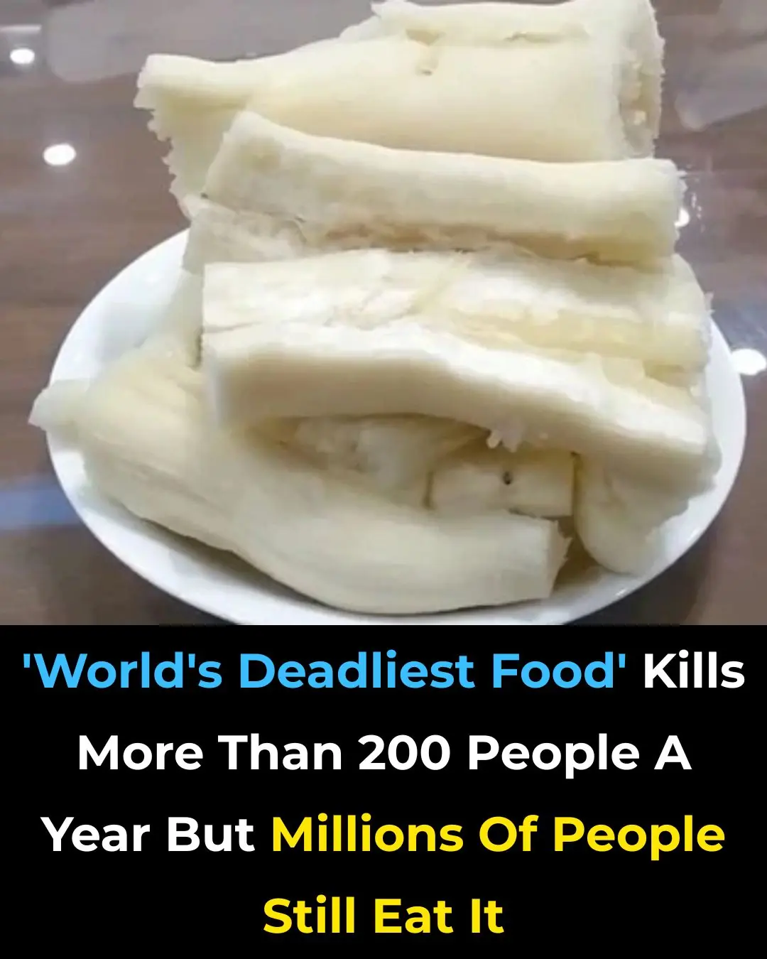 The World’s Deadliest Food Still Eaten by Millions Every Year