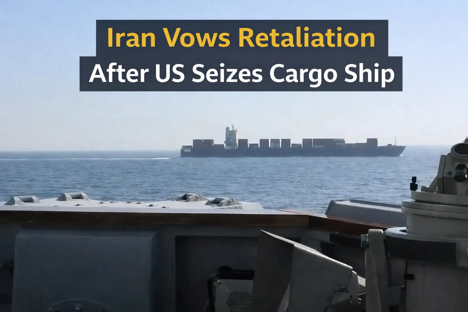 Iran Vows Retaliation After US Seizes Cargo Ship in Gulf of Oman