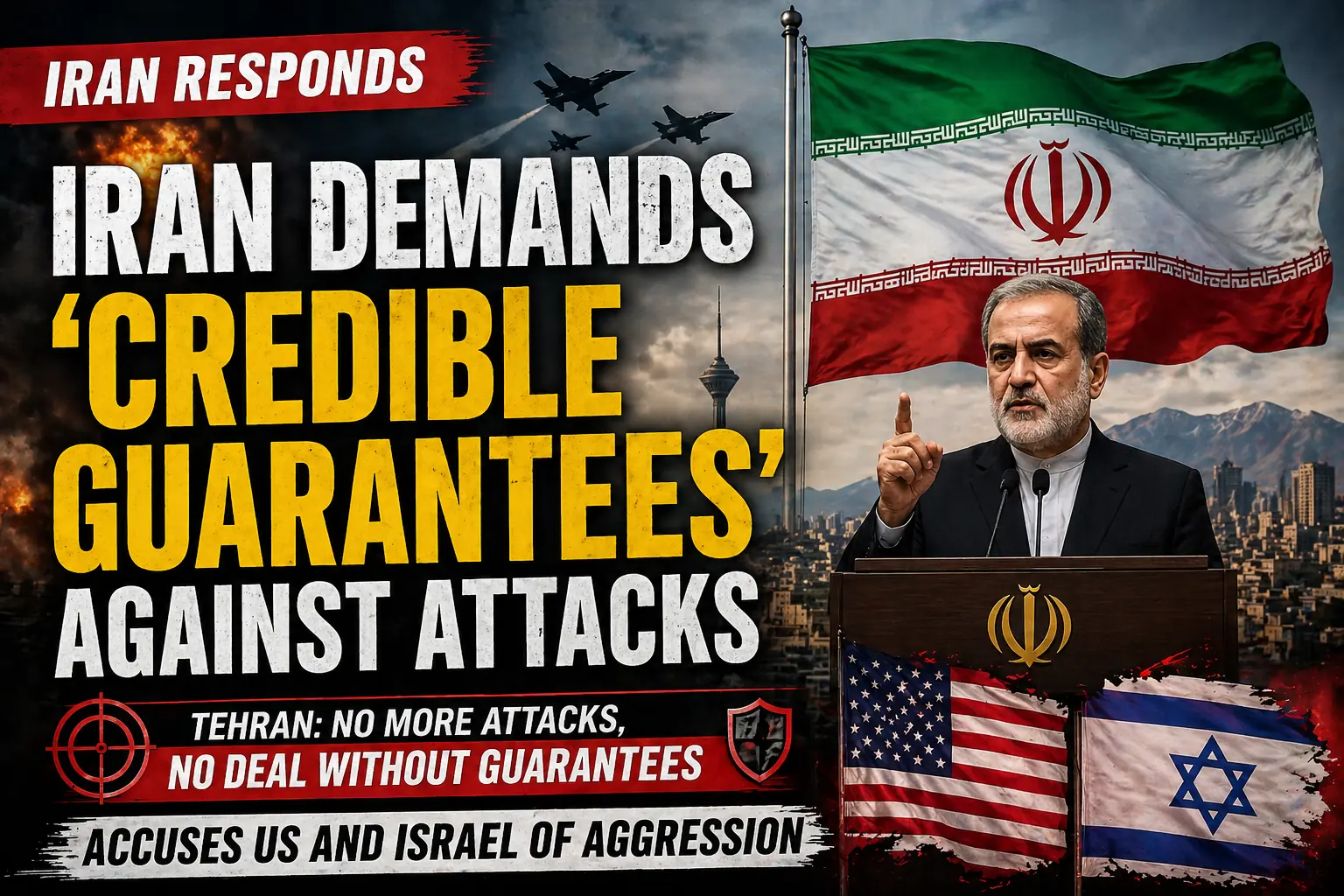 Iran demands 'credible guarantees' against attacks, accuses US and Israel of aggression