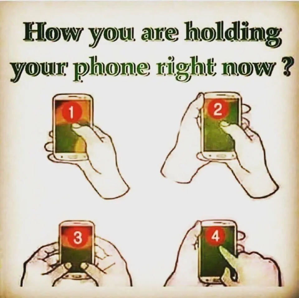 How are you holding your phone right now?