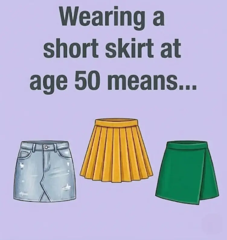Wearing a short skirt at age 50 means...