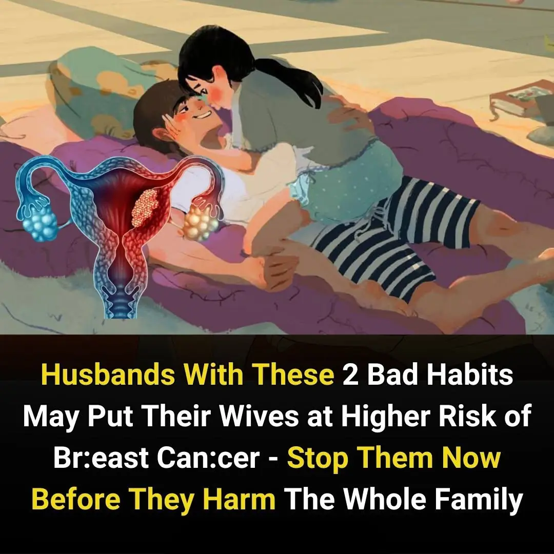 Husbands With These 2 Bad Habits May Put Their Wives at Higher Risk of Breast Cancer - Stop Them Now Before They Harm The Whole Family