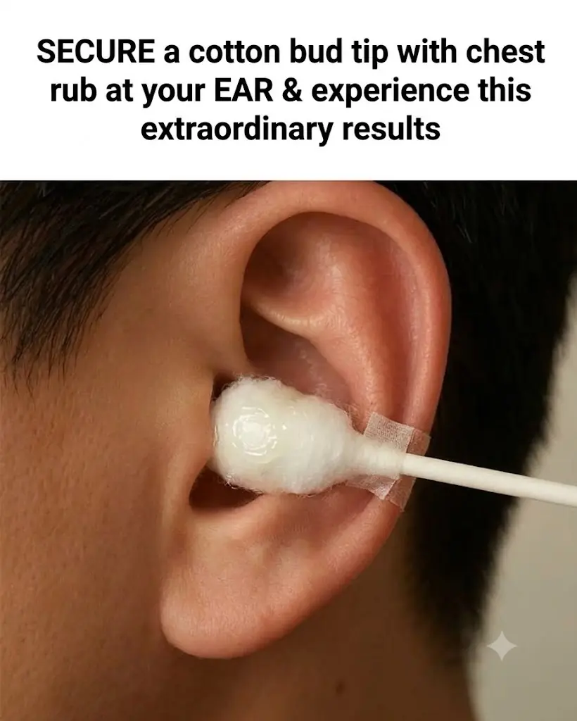 Put a cotton ball with VapoRub in your ear & get this remarkable effect