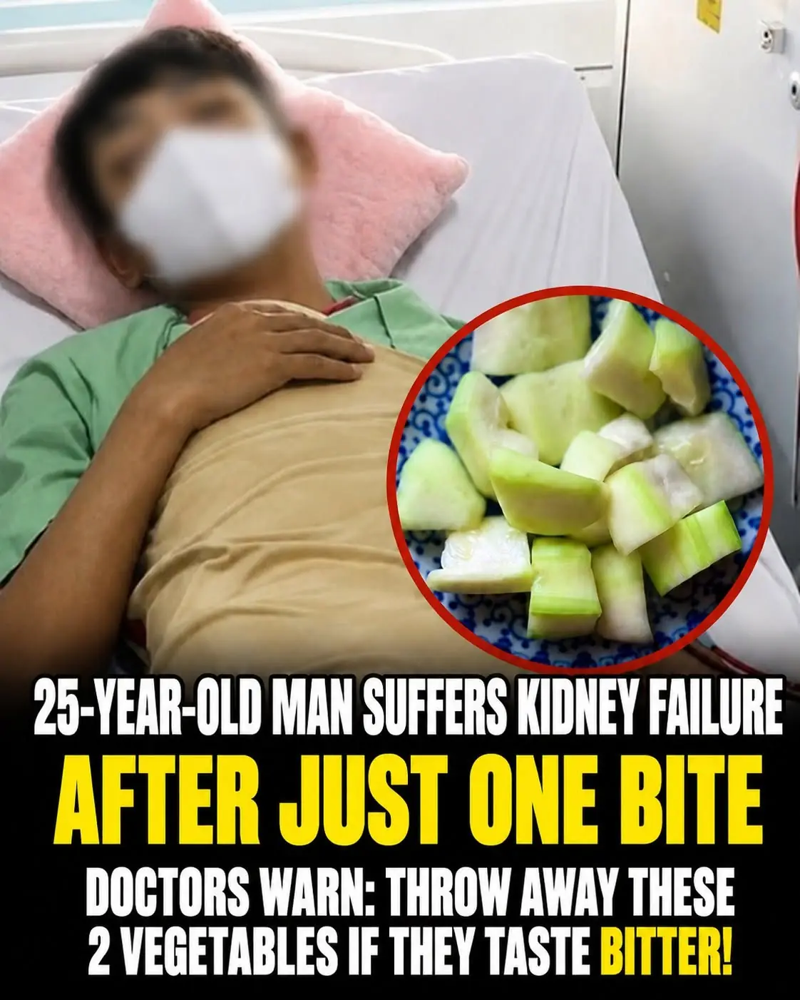 25-Year-Old Man Suffers Acute Kidney Failure After One Bite. Doctors Warn: Never Ignore the Bitter Taste of These 2 Vegetables