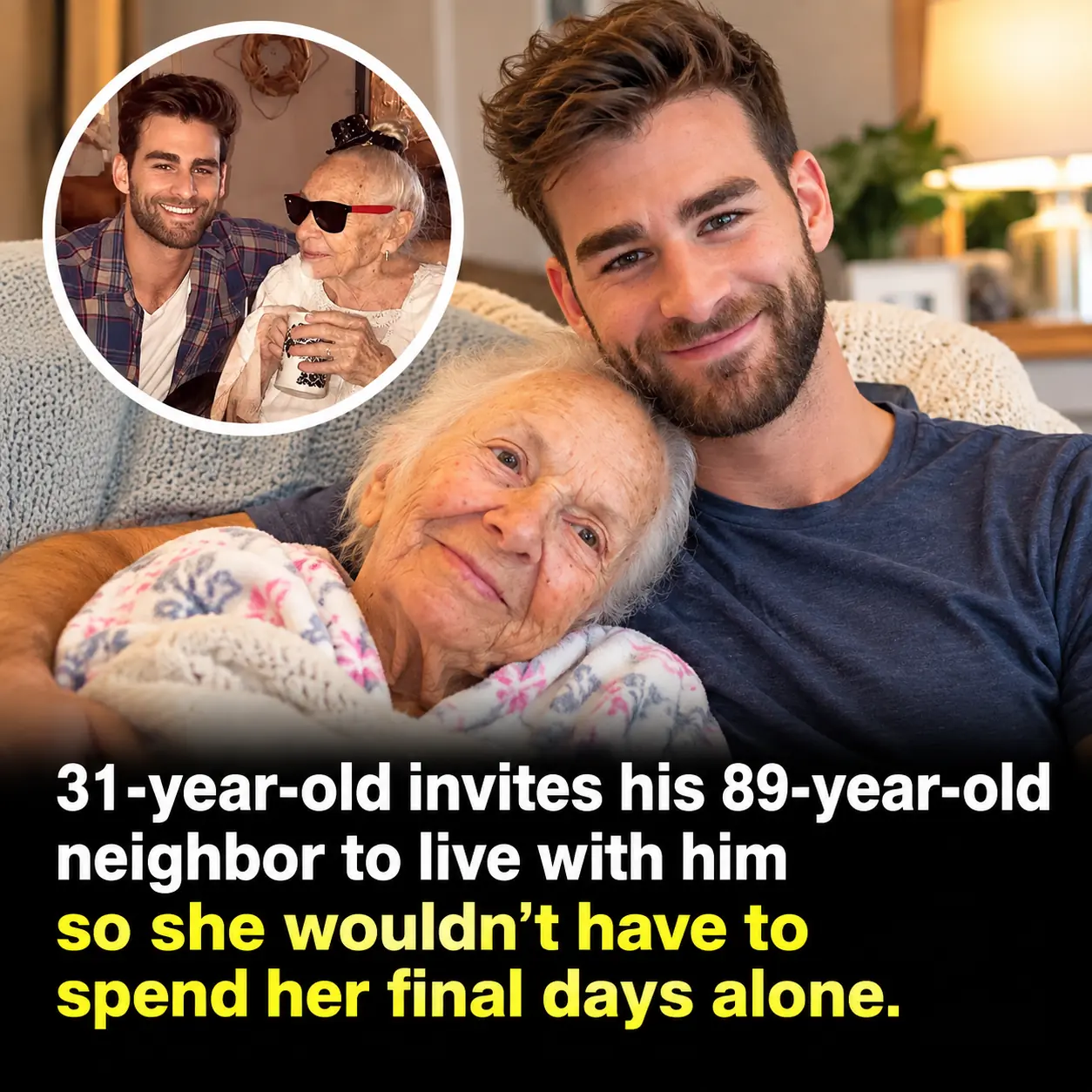 31-Year-Old Man Invites His 89-Year-Old Neighbor to Live With Him So She Wouldn’t Spend Her Final Days Alone
